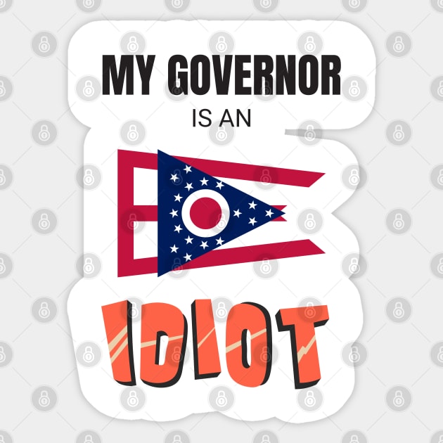 Ohio - My governor is an idiot Sticker by Vanilla Susu